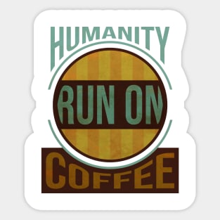 hUMANITY RUN ON COFFEE Sticker